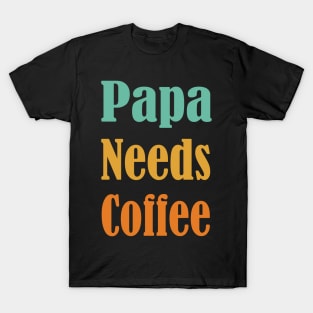 Papa Needs Coffee, Coffee Lover-Funny Gift for Dad, Gift for New Dad, Single Dad Gift, Fathers Day T-Shirt